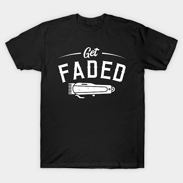 Get Faded for Barber and Hairdresser T-Shirt by tobzz